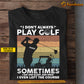 Funny Personalized Golf T-shirt, I Don't Always Play Golf Sport Tees Gift For Golf Lovers