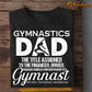Funny Gymnastics Dad T-shirt, The Title Assigned To The Financer, Driver, Baggage Handler And Bodyguard Sport Tees Father's Day Gift For Gymnastic Lovers