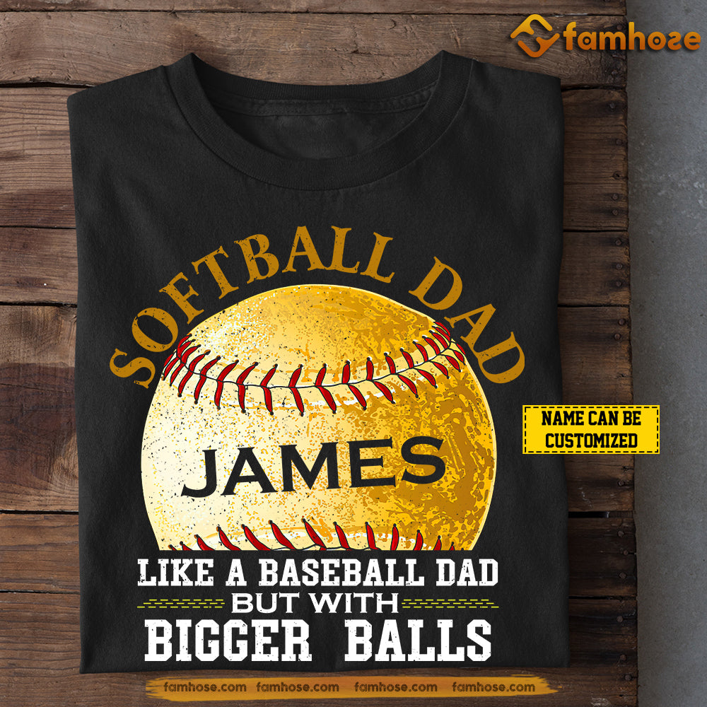 Funny Personalized Softball Dad T-shirt, Softball Dad Like A Baseball Dad But With Bigger Balls Sport Tees Father's Day Gift For Softball Lovers