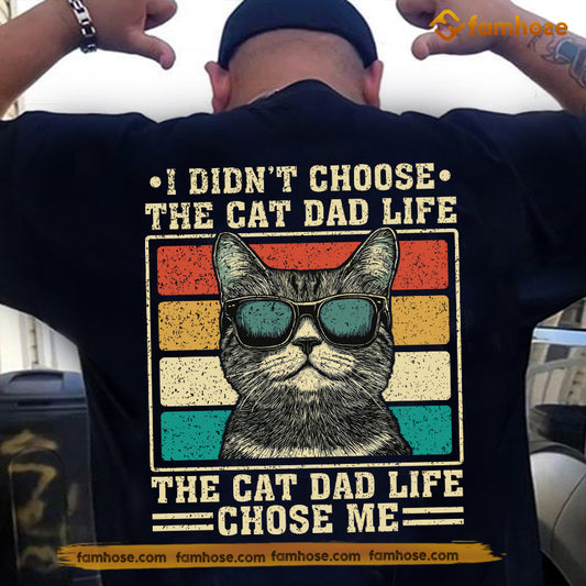 Funny Cat Dad Backside T-shirt, The Cat Dad Life Chose Me Tees Father's Day Gift For Cat Lovers