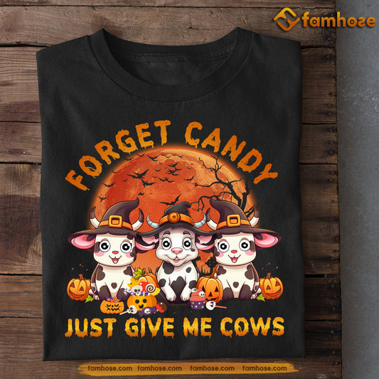 Funny Halloween Cow T-shirt, Forget Candy Just Give Me Cows, Halloween Gift For Cow Lovers, Cow Farmers, Farmer Gifts