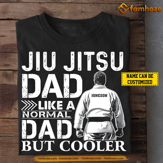 Personalized Jiu Jitsu Dad T-shirt, Jiu Jitsu Dad Like A Normal Dad But Cooler Tees Father's Day Gift For Jiu Jitsu Lovers