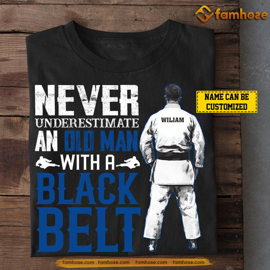 Personalized Jiu Jitsu Dad T-shirt, Never Underestimate An Old Man With A Black Belt Tees Gift For Jiu Jitsu Lovers