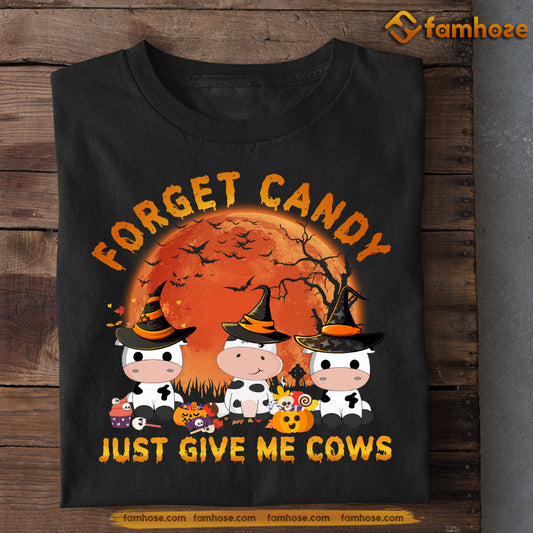 Halloween Cow T-shirt, Forget Candy Just Give Me Cows, Halloween Gift For Cow Lovers, Cow Farmers, Farmer Gifts