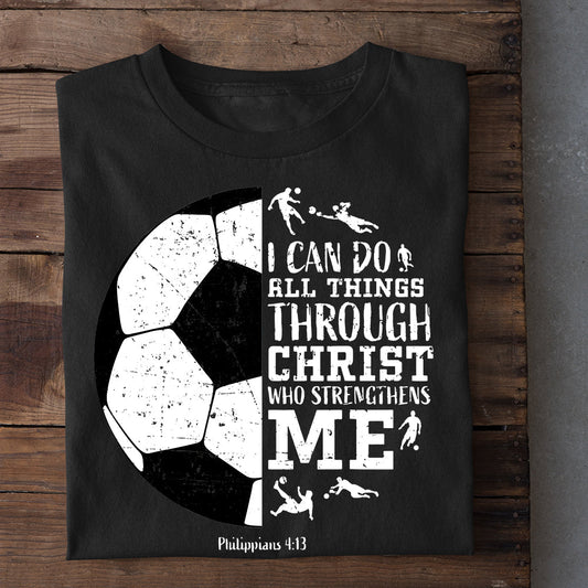 Soccer T-shirt, I Can Do All Things Through Christ Who Strengthens Me, Gift For Soccer Lovers, Soccer Players