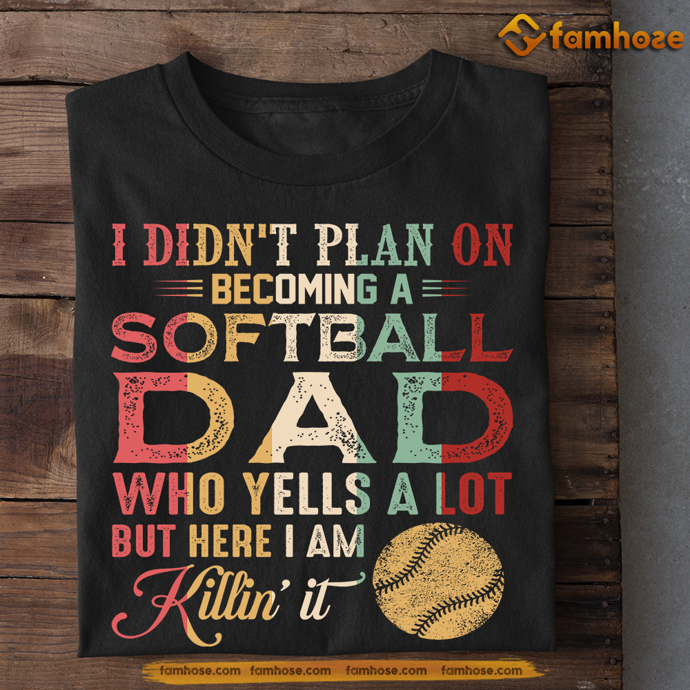 Funny Softball T-shirt, I Didn't Plan On Becoming A Softball Dad, Father's Day Gift For Softball Lovers, Softball Players