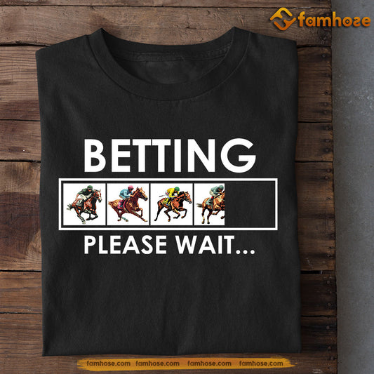 Kentucky Derby Day Horse T-shirt, Betting Please Wait, Kentucky Gift For Cowboy Lovers, Horse Racing Tees