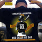 Personalized Softball Dad Girl Backside T-shirt, I Created A Monster She Calls Me Dad Sport Tees Father's Day Gift For Softball Lovers
