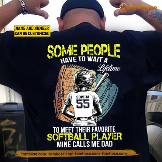 Personalized Softball Dad Girl Backside T-shirt, Some People Have To Wait A Lifetime To Meet Their Favorite Softball Player Sport Tees Father's Day Gift For Softball Lovers