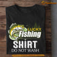 Funny Fishing T-shirt, Lucky Fishing Shirt Do Not Wash Tees Gift For Fishing Lovers