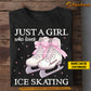 Personalized Ice Skating T-shirt, Just A Girl Who Loves Ice Skating Tees Gift For Ice Skating Lovers