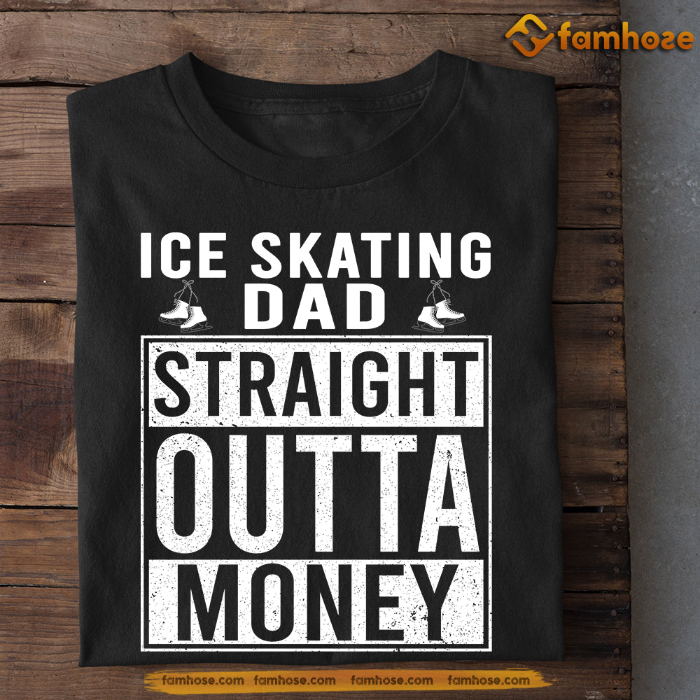 Ice Skating Dad T-shirt, Ice Skating Dad Straight Outta Money Sport Tees Father's Day Gift For Ice Skating Lovers