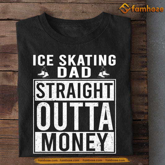 Ice Skating Dad T-shirt, Ice Skating Dad Straight Outta Money Sport Tees Father's Day Gift For Ice Skating Lovers