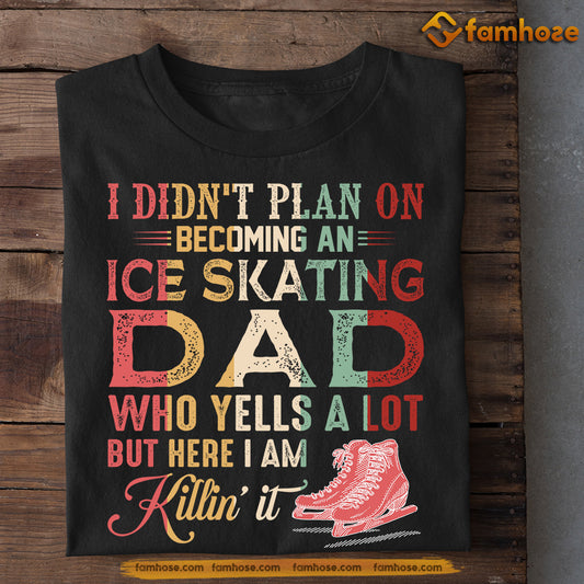 Funny Ice Skating Dad T-shirt, I Didn't Plan On Becoming A Ice Skating Dad Sport Tees Father's Day Gift For Ice Skating Lovers