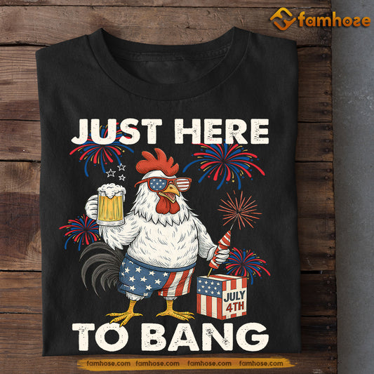 Funny Chicken T-shirt, Just Here To Bang Tees July 4th Day Gift For Chicken Lovers