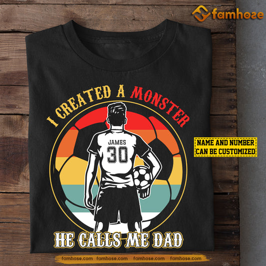 Funny Personalized Soccer Dad Son T-shirt, I Created A Monster He Calls Me Dad Sport Tees Father's Day Gift For Soccer Lovers