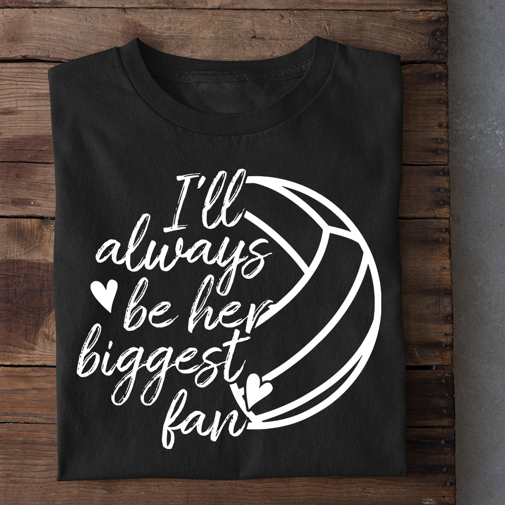 Volleyball T-shirt, I'll Always Be Her Biggest Fan, Gift For Volleyball Lovers, Volleyball Players