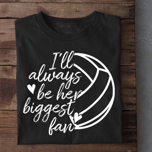 Volleyball T-shirt, I'll Always Be Her Biggest Fan, Gift For Volleyball Lovers, Volleyball Players