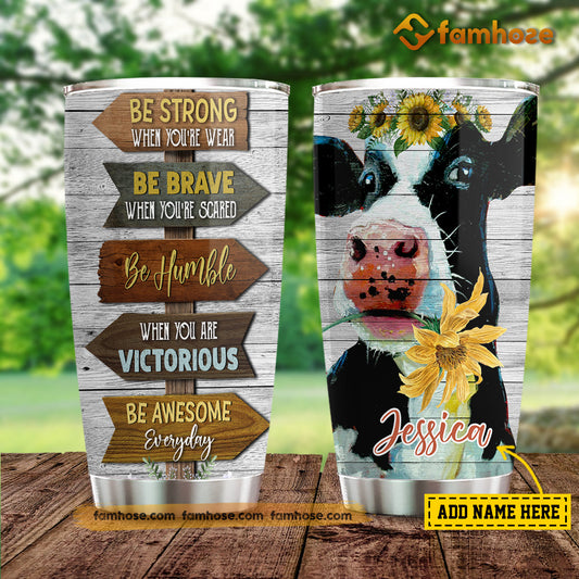 Personalized Cow Tumbler, Be Strong When You Are Weak Be Brave When You Are Scared Stainless Steel Tumbler, Tumbler Gifts For Cow Lovers