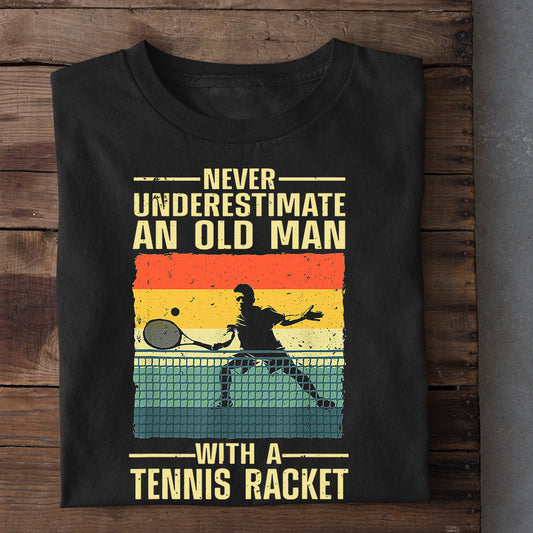 Cool Tennis T-shirt, Never Underestimate An Old Man With A Tennis, Gift For Tennis Lovers, Tennis Players, Tennis Tees