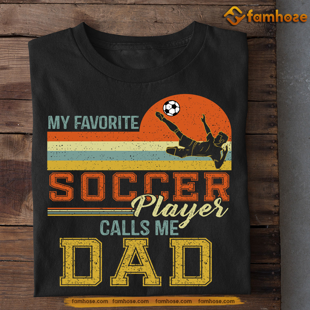 Funny Soccer Boy T-shirt, My Favorite Soccer Player, Father's Day Gift For Soccer Man Lovers, Soccer Players