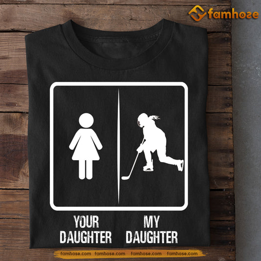 Hockey Dad Mom Daughter T-shirt, Your Daughter My Daughter Tees Gift For Hockey Lovers