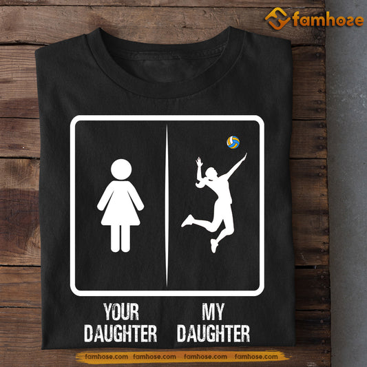Volleyball Dad Mom Daughter T-shirt, Your Daughter My Daughter Tees Gift For Volleyball Lovers