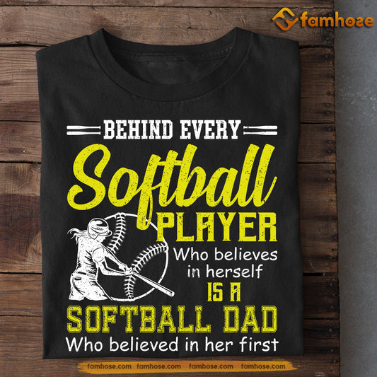 Softball Girl T-shirt, Softball Dad Who Believed In Her First, Father's Day Gift For Softball Woman Lovers, Softball Players