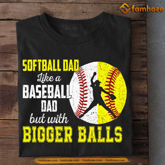 Softball T-shirt, Softball Dad Like A Baseball Dad Bigger Balls, Father's Day Gift For Softball Lovers, Softball Players
