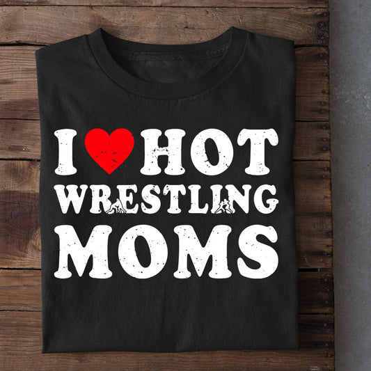 Mother's Day Wrestling T-shirt, I Love Hot Wrestling Moms, Gift For Wrestling Lovers, Wrestling Players