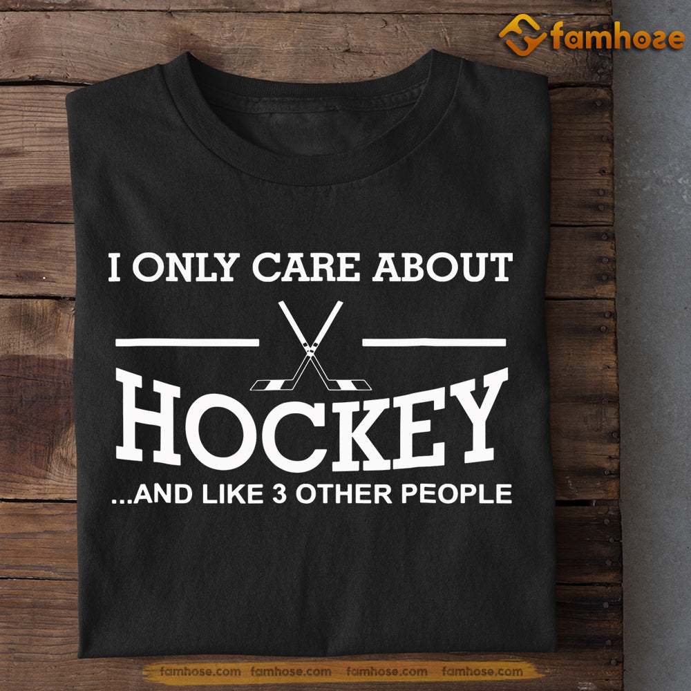 Funny Hockey T-shirt, I Only Care About Hockey Like 3 Other People, Gift For Hockey Lovers, Hockey Tees