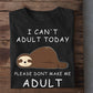 I Can't Adult Today Please Don't Make Me Adult, Sloth T-shirt, Team Sloth Lover Gift, Sloth Tees