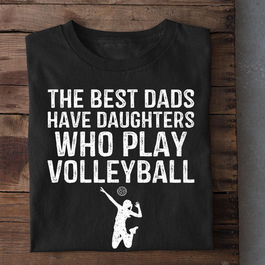 Funny Volleyball T-shirt, The Best Dads Have Daughters, Father's Day Gift For Volleyball Lovers, Volleyball Players