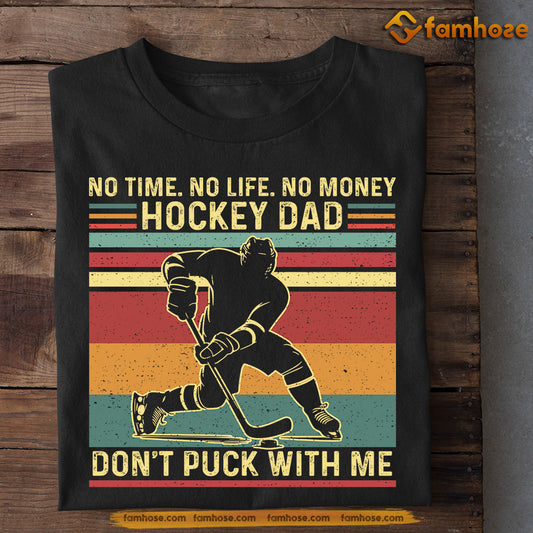 Funny Hockey T-shirt, No Time No Life Hockey Dad, Father's Day Gift For Hockey Lovers, Hockey Players