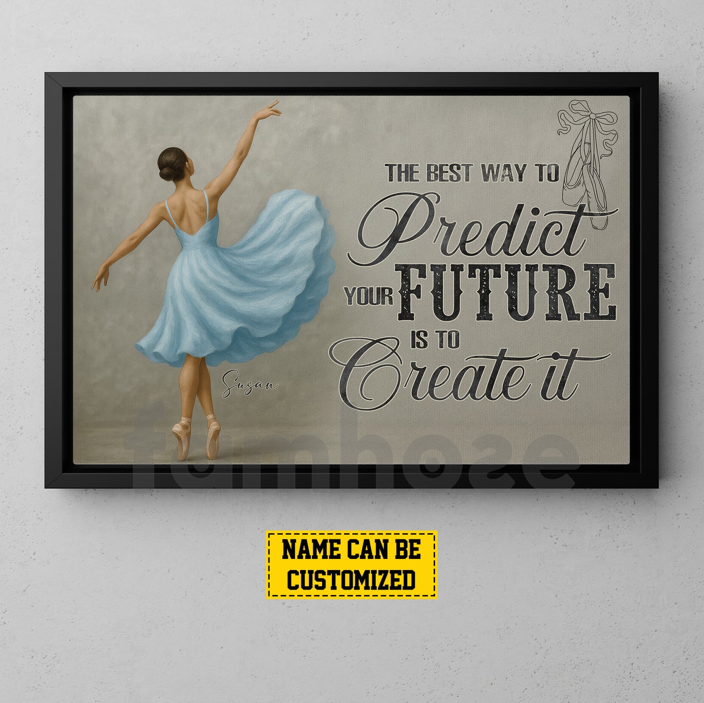 Personalized Ballet Woman Canvas Painting, The Best Way To Predict Your Future Wall Art Decor, Poster Gift For Ballet Lovers