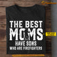 Cool Firefighter Mom Son T-shirt, The Best Moms Have Sons Who Are Firefighters, Mother's Day Gift for Mom from Fireman