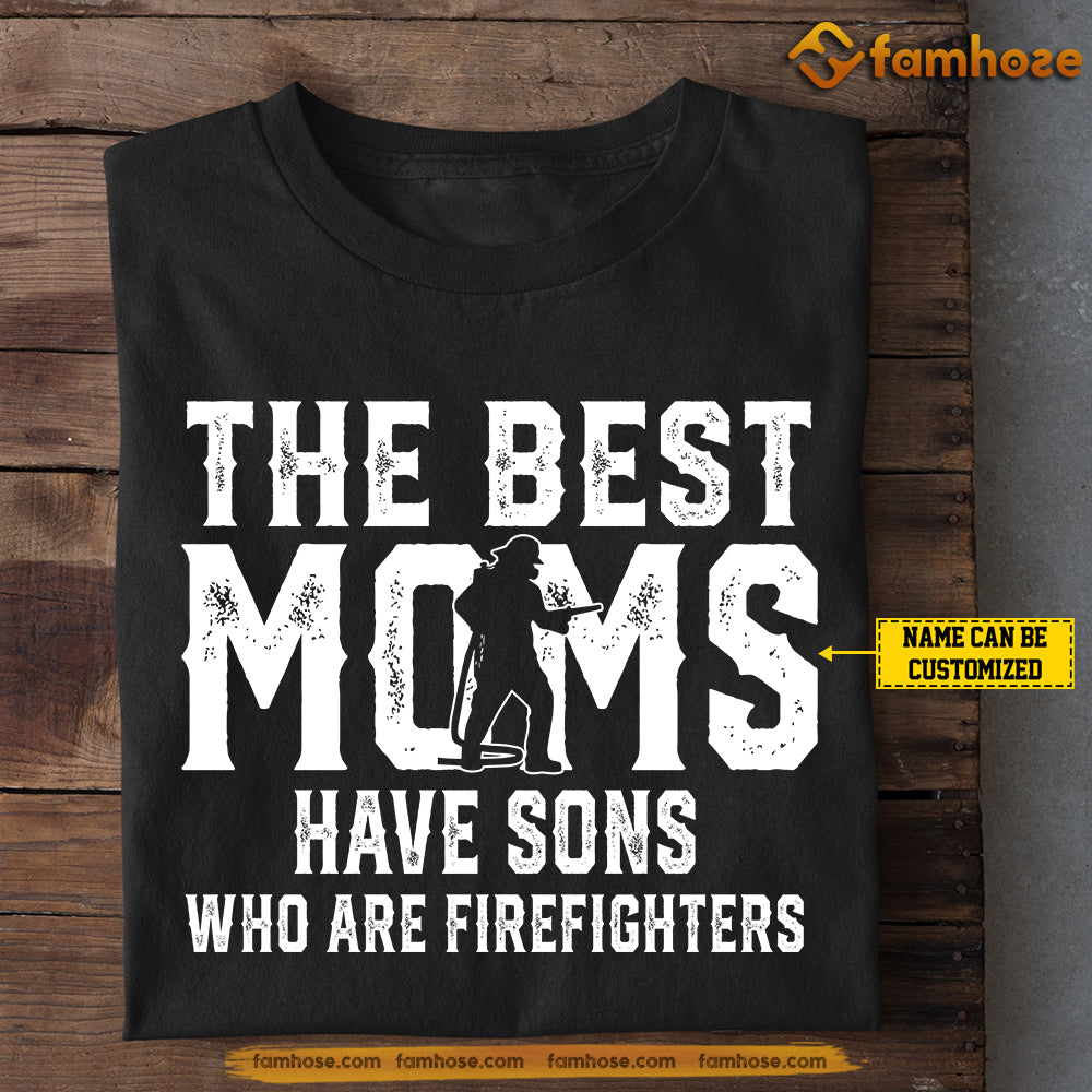 Cool Firefighter Mom Son T-shirt, The Best Moms Have Sons Who Are Firefighters, Mother's Day Gift for Mom from Fireman