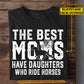 Cool Horse Riding Mom Daughter T-shirt, The Best Moms Have Daughters Who Ride Horses, Mother's Day Gift For Mom From Horse Girl