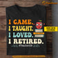 Funny Personalized Retired Teacher T-shirt, I Came I Taught I Loved I Retired Tees Gift For Teacher Lovers
