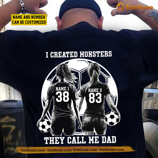 Personalized Soccer Dad Girl Backside T-shirt, I Created Monsters They Call Me Dad Sport Tees Father's Day Gift For Soccer Lovers, Soccer Players