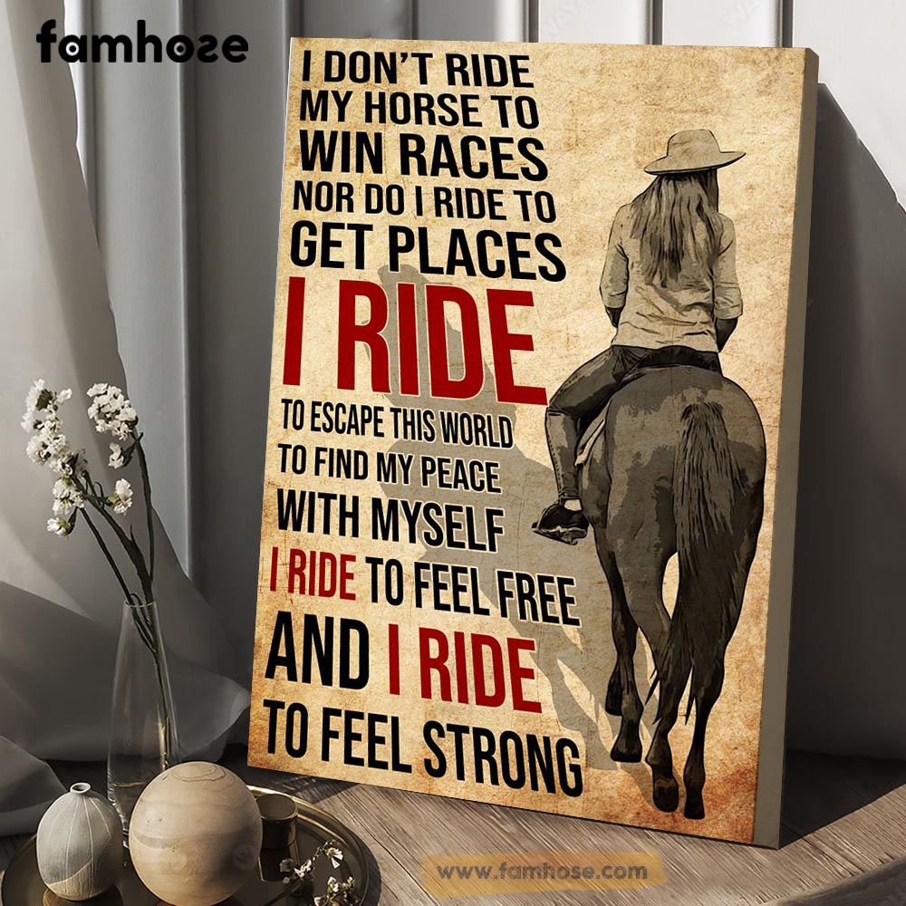 Horse Riding Poster & Canvas, I Don't Ride My Horse To Win Races I Ride To Escape This World, Horse Canvas Wall Art, Poster Gift For Horse Lovers