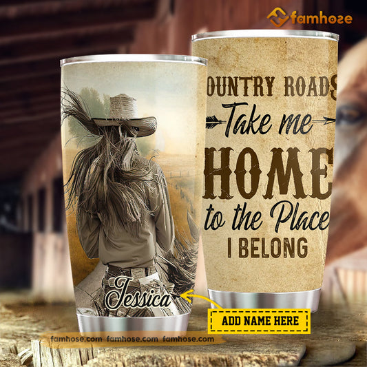 Personalized Cowgirl Tumbler, Country Roads Take Me Home To The Place I Belongs Stainless Steel Tumbler, Tumbler Gifts For Horse Lovers