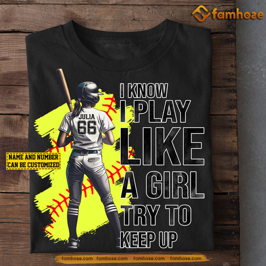 Personalized Softball Girl T-shirt, I Know I Play Like A Girl Try To Keep Up, Gift For Softball Lovers, Softball Players