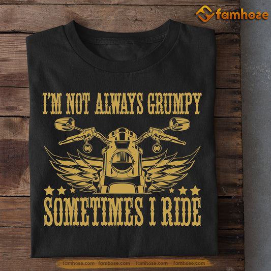 Biker T-shirt, I'm Not Always Grumpy Somtimes I Ride, Gift For Motorcycle Lovers, Biker Tees