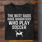 Funny Soccer T-shirt, The Best Dads Have Daughters Who Play Soccer, Father's Day Gift For Soccer Lovers, Soccer Players