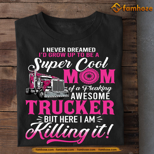 Mother's Day Trucker T-shirt, Super Cool Mom Trucker Killing It, Gift For Trucker Lovers, Truck Driver Tees