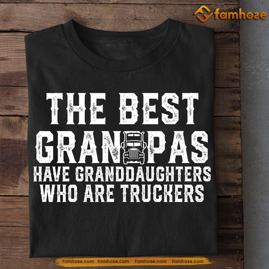 Funny Trucker T-shirt, The Best Grandpas Have Granddaughters Who Are Truckers, Father's Day Gift For Trucker Lovers, Truck Driver Tees