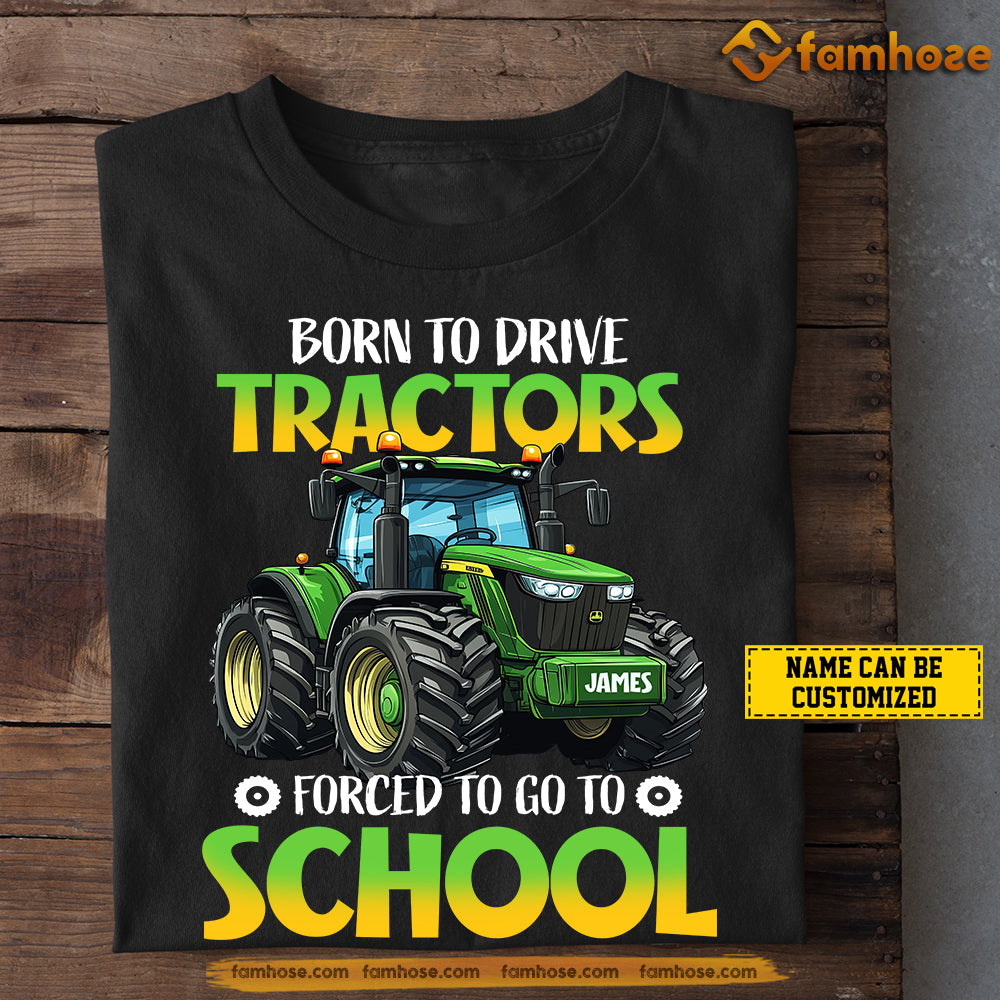 Personalized Back To School Tractor Kid T-shirt, Born To Drive Tractors Forced To Go To School Tees Gift For Tractors Lovers