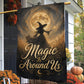 Halloween Witch Garden & House Flag, Magic Is Around Us Yard Flag Spooky Season Gift For Witch Lover