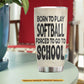 Personalized School Softball Girl Kid Tumbler, Born To Play Softball Stainless Steel Tumbler Gift For Softball Lovers